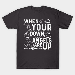 When You're Down, Angels Are Up T-Shirt